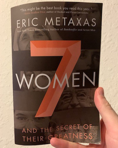 7 Women and the Secrets of Their Greatness by Eric Metaxas