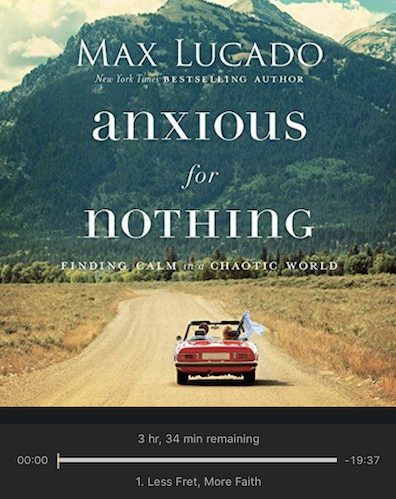 Anxious for Nothing: Finding Calm in a Chaotic World by Max Lucado