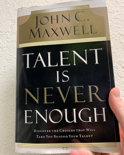 Talent is Never Enough by John Maxwell